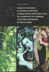 Warsztat malarski gotyckiego tryptyku z Matką Boską Apokaliptyczną, św. Katarzyną i św. Barbarą z bazyliki katedralnej we Włocławku, 2007
